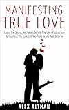 Manifesting True Love Learn The Secret Mechanics Behind The Law Of Attraction To Manifest The Love Life You Truly Desire And Deserve Relationship And Advice For Women Book 4 English Edition