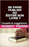 Se Faire Publier Ou Diter Son Livre Conseils Et Suggestions