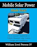 Mobile Solar Power Made Easy Mobile 12 Volt Off Grid Solar System Design And Installation Rvs Vans Cars And Boats Doityourself Step By Step Instructions English Edition