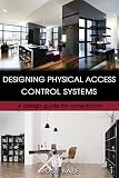 Designing Physical Access Control Systems A Design Guide For Consultants