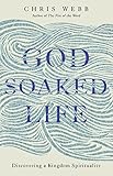 Godsoaked Life Discovering A Kingdom Spirituality English Edition