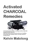 Activated Charcoal Amazing Remedy For Food Poisoning Stomach Ulcers Heart Diseases And Even Cancer Seraphims Remedies Book 10