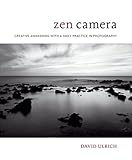 Zen Camera Creative Awakening With A Daily Practice In Photography English Edition