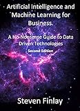 Artificial Intelligence And Machine Learning For Business A Nononsense Guide To Data Driven Technologies English Edition
