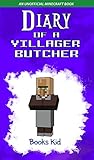 Diary Of A Villager Butcher An Unofficial Minecraft Book Minecraft Diary Books And Wimpy Zombie Tales For Kids 44 English Edition