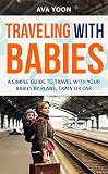 Traveling With Babies A Simple Guide To Travel With Your Babies By Plane Train Or Car Family Trip Tips For Your Baby Family Trip Traveling With Your Baby Parents Guide English Edition