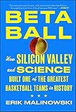 Betaball How Silicon Valley And Science Built One Of The Greatest Basketball Teams In History English Edition