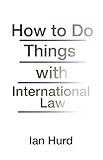 How To Do Things With International Law English Edition