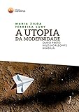 A Utopia Da Modernidade Ouro Preto Belo Horizonte Braslia Portuguese Edition