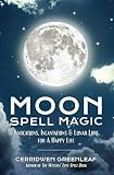 Moon Spell Magic Invocations Incantations Lunar Lore For A Happy Life English Edition