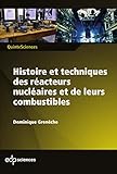 Histoire Et Techniques Des R%C3%A9acteurs Nucl%C3%A9aires Et De Leurs Combustibles (quintesciences)