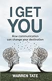 I Get You How Communication Can Change Your Destination English Edition