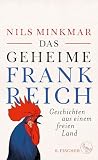 Das Geheime Frankreich Geschichten Aus Einem Freien Land German Edition