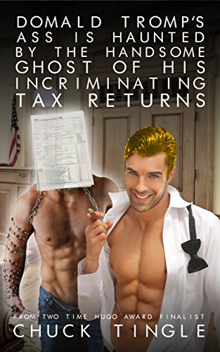 Domald Tromp's Ass Is Haunted By The Handsome Ghost Of His Incriminating Tax Returns cover