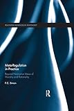 Metaregulation In Practice Beyond Normative Views Of Morality And Rationality Routledge Advances In Sociology Book 215 English Edition