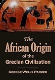 The African Origin Of The Grecian Civilization Illustrated