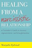 Healing From A Narcissistic Relationship A Caretakers Guide To Recovery Empowerment And Transformation English Edition