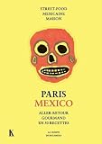 Paris Mexico Allerretour Gourmand En 50 Recettes Streetfood Mexicaine Maison