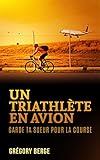 Un Triathl%C3%A8te En Avion: Garde Ta Sueur Pour La Course