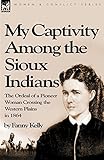 My Captivity Among The Sioux Indians English Edition