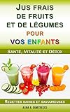 Jus Frais De Fruits Et De Lgumes Pour Vos Enfants Sant Vitalit Et Dtox Recettes Saines Et Savoureuses Livres Dactivits Pour Enfants T 2