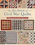 The Big Book Of Civil War Quilts 58 Patterns For Reproductionfabric Lovers English Edition
