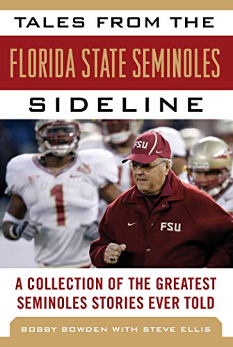 Tales from the Florida State Seminoles Sideline of the Greatest Seminoles Stories Ever Told (By: Steve Ellis,Bobby Bowden,Wayne McGahee) cover