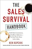 The Sales Survival Handbook Cold Calls Commissions And Caffeine Addictionthe Real Truth About Life In Sales English Edition
