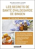 Le Grand Livre Des Secrets De Sant%C3%A9 D'hildegarde De Bingen : Allergies, Probl%C3%A8mes Digestifs, Stress, Insomnies... D%C3%A9couvrez Les Tisanes Et %C3%A9lixirs D'autrefois Pour Gu%C3%A9rir Les Maux D'aujourd'hui.