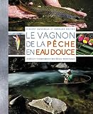 Le Vagnon De La Pche En Eau Douce Espces Techniques Matriel Montages