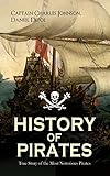 History Of Pirates True Story Of The Most Notorious Pirates Charles Vane Mary Read Captain Avery Captain Teach Blackbeard Captain Phillips Captain Major Bonnet And Many More English Edition