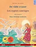 De Vilde Svaner Les Cygnes Sauvages Dansk Fransk Tosproget Brnebog Efter Et Eventyr Af Hans Christian Andersen Sefa Billedbger P To Sprog Danish Edition