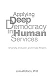 Applying Deep Democracy In Human Services Diversity Inclusion And Innate Powers English Edition