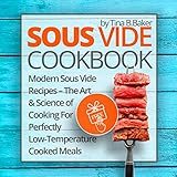 Sous Vide Cookbook Modern Sous Vide Recipes The Art And Science Of Cooking For Perfectly Lowtemperature Cooked Meals English Edition
