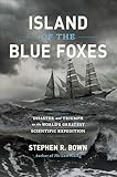 Island Of The Blue Foxes Disaster And Triumph On The Worlds Greatest Scientific Expedition A Merloyd Lawrence Book
