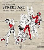 Street Art 50 Secrets De Lart Urbain Fifty Fifty