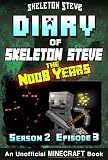 Diary Of Minecraft Skeleton Steve The Noob Years Season 2 Episode 3 Book 9 Unofficial Minecraft Books For Kids Teens Nerds Adventure Fan Fiction Collection Skeleton Steve The Noob Years