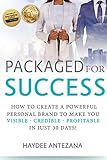 Packaged For Success How To Create A Powerful Personal Brand To Make You Visible Credible Profitable In Just 30 Days English Edition