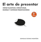 El Arte De Presentar Cmo Planificar Estructurar Disear Y Exponer Presentaciones