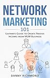 Network Marketing 101 Ultimate Guide To Create Passive Income From Mlm Business English Edition