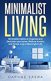 Minimalist Living Minimalist Habits To Organize And Declutter Your Home Reduce Anxiety And Stress Live A Meaningful Life Less Is More Minimalismdeclutter Stress Meaningful Living English Edition