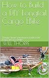 How To Build A Diy Longtail Cargo Ebike Thorpys How To Build English Edition