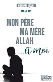 Mon Pre Ma Mre Allah Et Moi Tmoignage Histoires Vecues