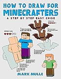 How To Draw For Minecrafters A Step By Step Easy Guide An Unofficial Minecraft Book