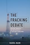 The Fracking Debate The Risks Benefits And Uncertainties Of The Shale Revolution Center On Global Energy Policy Series