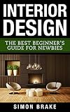 Interior Design The Best Beginners Guide For Newbies Interior Design Home Organizing Home Cleaning Home Living Home Design Book 1 English Edition