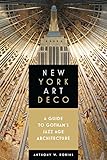 New York Art Deco A Guide To Gothams Jazz Age Architecture English Edition