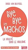 Bye Bye Les Machos La Virilit Sans Le Virilisme