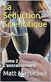 La S%C3%A9duction Scientifique: Tome 2 : L'entra%C3%AEnement