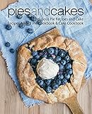 Pies And Cakes Delicious Pie Recipes And Cakes Recipes Allin 1 Pie Cookbook Cake Cookbook English Edition